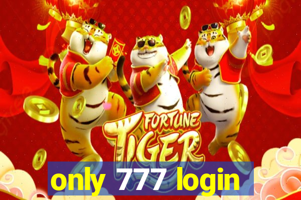 only 777 login